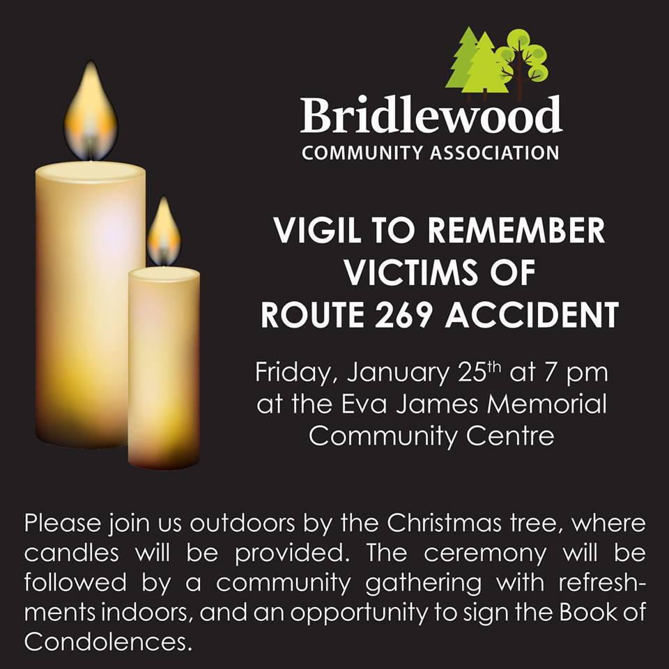 Friday, January 25 at the Eva James Memorial Community Centre (65 Stonehaven Drive) at 7pm for a vigil to remember victims of route 269 accident.